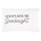 "Always Kiss Me Goodnight" 100% Cotton Printed Standard Pillowcase 20" x 30"